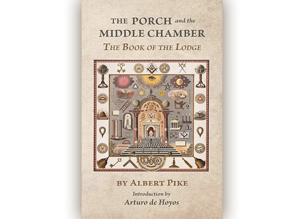 New Edition of <em>Albert Pike’s The Porch and the Middle Chamber</em> Available for Pre-order New Edition of <em>Albert Pike’s The Porch and the Middle Chamber</em> Available for Pre-order